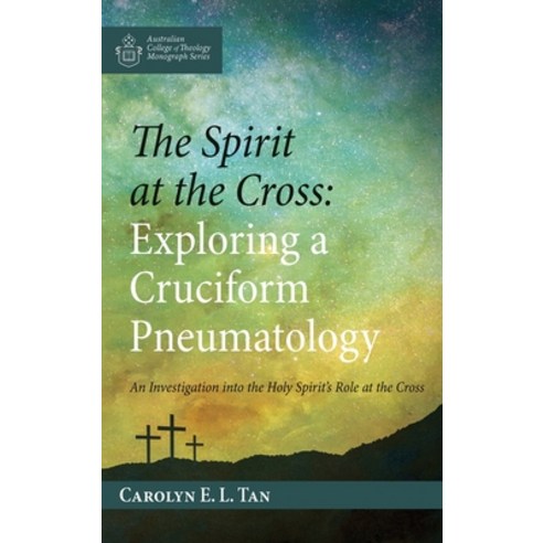 The Spirit at the Cross: Exploring a Cruciform Pneumatology Hardcover, Wipf & Stock Publishers