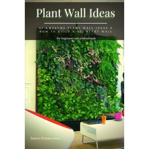 (영문도서) Plant Wall Ideas: 41 Awesome Plant Wall Ideas & How t&#1086; Build &#1072; DIY Plant Wall Paperback, Independently Published, English, 9798475427286
