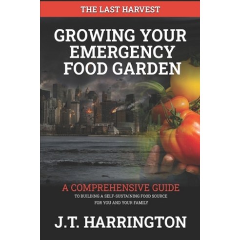 (영문도서) The Last Harvest: Growing Your Emergency Food Garden Paperback, Independently Published, English, 9798392627608