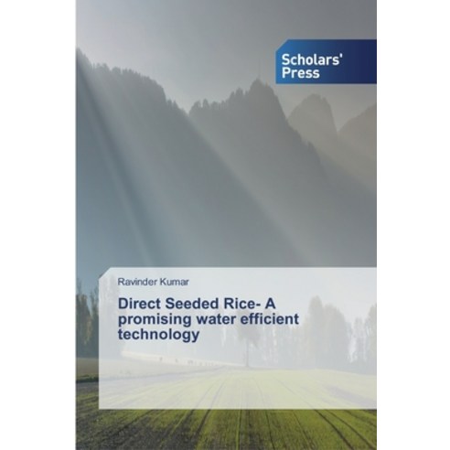 Direct Seeded Rice- A promising water efficient technology Paperback, Scholars'' Press