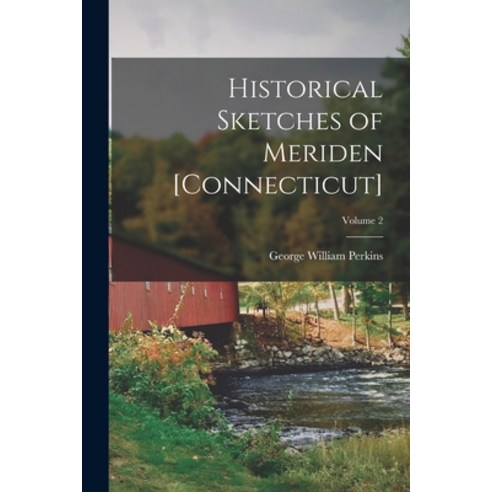 (영문도서) Historical Sketches of Meriden [Connecticut]; Volume 2 Paperback, Legare Street Press, English, 9781017011616