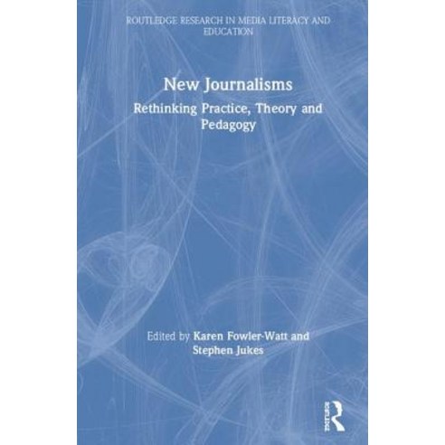 New Journalisms: Rethinking Practice Theory and Pedagogy Hardcover, Routledge, English, 9781138596740