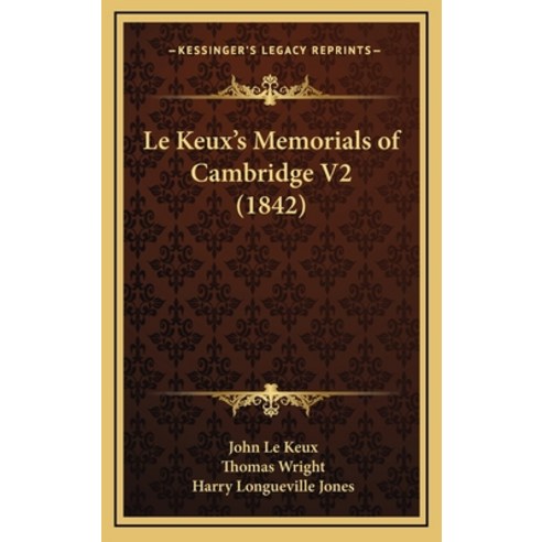Le Keux''s Memorials of Cambridge V2 (1842) Hardcover, Kessinger Publishing