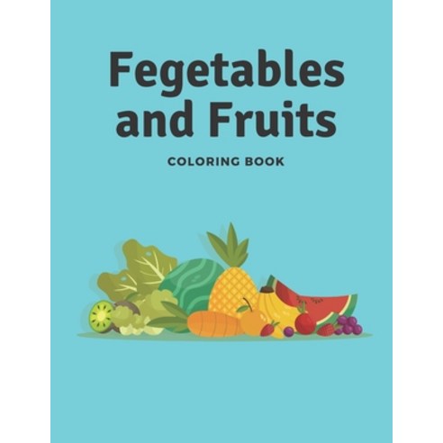 Vegetables and Fruits Coloring Book: Coloring Book for Kids and Toddlers Early Learning Coloring Bo... Paperback, Independently Published
