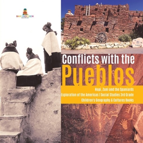 Conflicts with the Pueblos Hopi Zuni and the Spaniards Exploration of the Americas Social Studies 3... Paperback, Baby Professor, English, 9781541949836