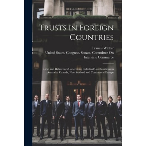 (영문도서) Trusts in Foreign Countries: Laws and References Concerning Industrial Combinations in Austra... Paperback, Legare Street Press, English, 9781021646316
