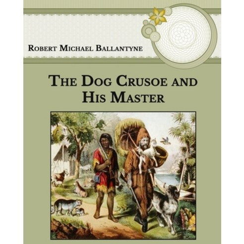 The Dog Crusoe and His Master: Large Print Paperback, Independently Published, English, 9798592991844