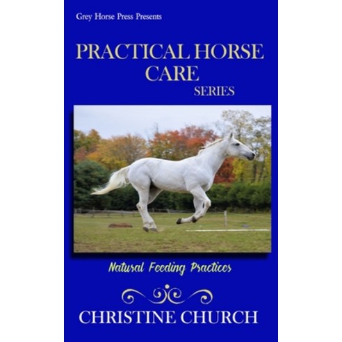 Practical Horse Care: Natural Feeding Practices Paperback, Independently Published