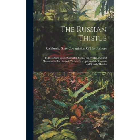 (영문도서) The Russian Thistle: Its Introduction and Spread in California With Laws and Measures for It... Hardcover, Legare Street Press, English, 9781020776199