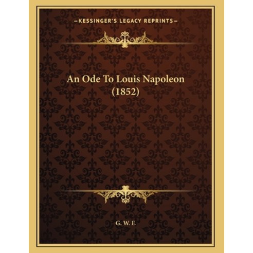 An Ode To Louis Napoleon (1852) Paperback, Kessinger Publishing