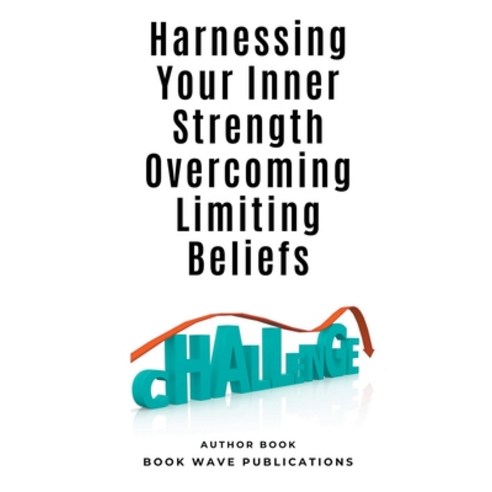 (영문도서) Harnessing Your Inner Strength Overcoming Limiting Beliefs Paperback, Book Wave Publications, English, 9798215737927