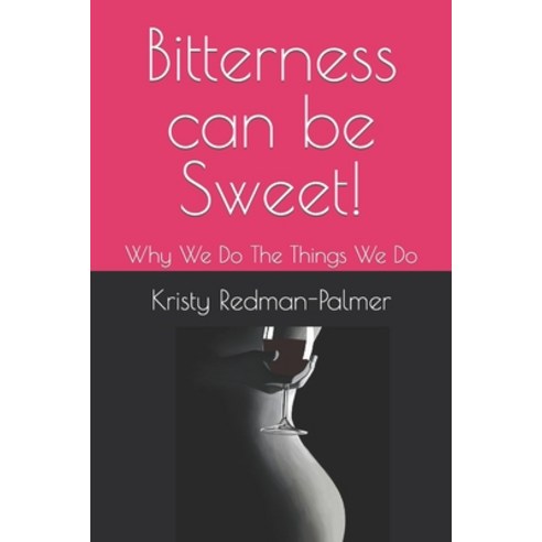 (영문도서) Bitterness Can Be Sweet!: Why We Do The Things We Do Paperback, Independently Published, English, 9798526792943