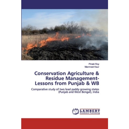 Conservation Agriculture & Residue Management-Lessons from Punjab & WB Paperback, LAP Lambert Academic Publishing