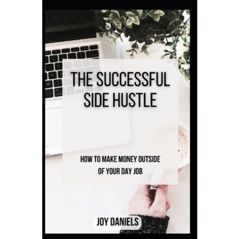 (영문도서) The Successful Side Hustle: How to Make Money Outside of Your Day Job Paperback, Independently Published, English, 9798875769016