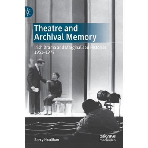 (영문도서) Theatre and Archival Memory: Irish Drama and Marginalised Histories 1951-1977 Hardcover, Palgrave MacMillan, English, 9783030745479