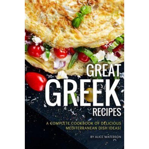 Great Greek Recipes: A Complete Cookbook of Delicious Mediterranean Dish Ideas! Paperback, Independently Published, English, 9781076049032