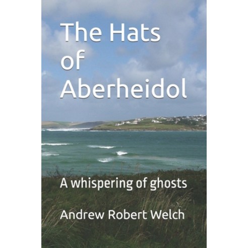 (영문도서) The Hats of Aberheidol: A whispering of ghosts Paperback, Independently Published, English, 9798430381226