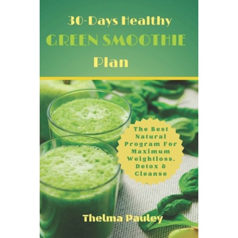 (영문도서) 30-Days Healthy Green Smoothie Plan: The Best Natural Program For Maximum Weight Loss Detox ... Paperback, Independently Published, English, 9798878252355