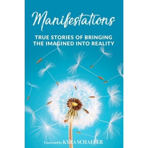 (영문도서) Manifestations: True Stories Of Bringing The Imagined Into Reality Paperback, As You Wish Publishing, English, 9781951131906