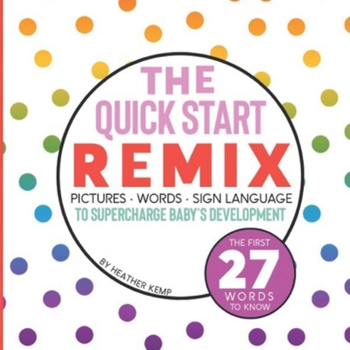 (영문도서) The Quick Start Remix: Pictures Words and Sign Language to Supercharge Baby''s Development Paperback, Harmony iCat, English, 9798985230604