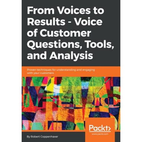 "From Voices to Results - Voice of Customer Questions Tools and Analysis", Packt Publishing