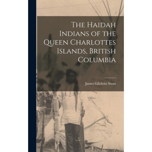 (영문도서) The Haidah Indians of the Queen Charlottes Islands British Columbia Hardcover, Legare Street Press, English, 9781016022620