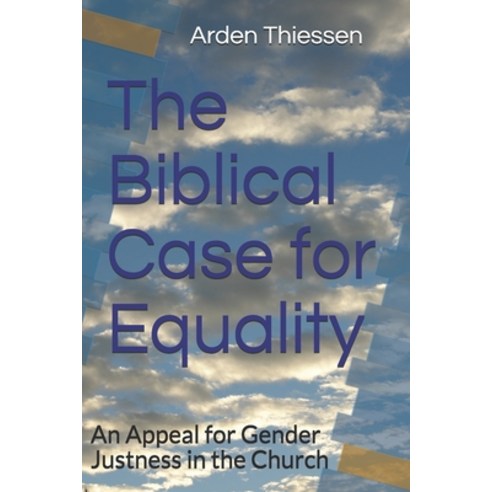 (영문도서) The Biblical Case for Equality: An Appeal for Gender Justness in the Church Paperback, Independently Published, English, 9781660748518