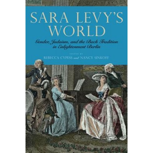 Sara Levy''s World: Gender Judaism and the Bach Tradition in Enlightenment Berlin Hardcover, University of Rochester Press, English, 9781580469210