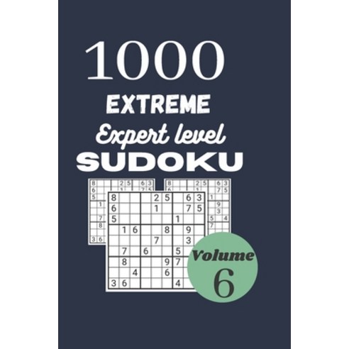 1000 extreme expert level sudoku / volume 6: with their results. Extreme hard sudoku for adult. Dime... Paperback, Independently Published