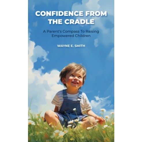 (영문도서) Confidence from the Cradle A parent''s compass for raising empowered children Hardcover, Booxai, English, 9789655787276