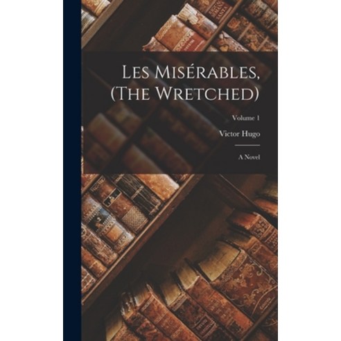 (영문도서) Les Misérables (The Wretched): A Novel; Volume 1 Hardcover, Legare Street Press, English, 9781017466690