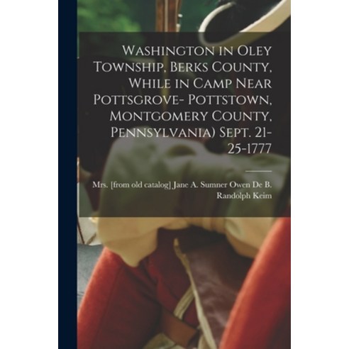 (영문도서) Washington in Oley Township Berks County While in Camp Near Pottsgrove- Pottstown Montgome... Paperback, Legare Street Press, English, 9781016512053