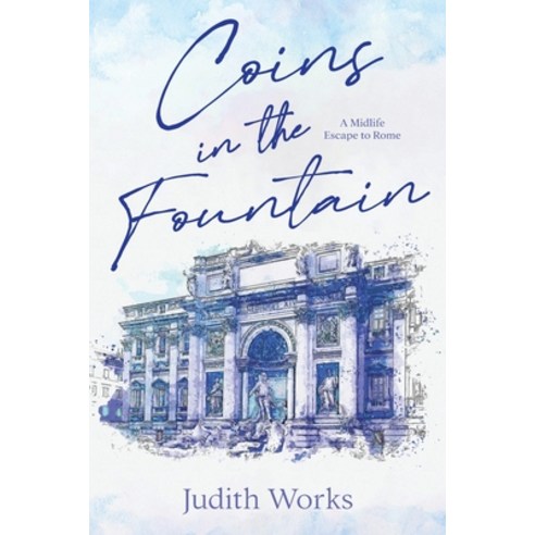 (영문도서) Coins in the Fountain: A Midlife Escape to Rome Paperback, Judith Works, English, 9798989834709
