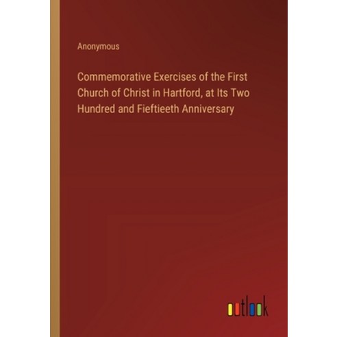 (영문도서) Commemorative Exercises of the First Church of Christ in Hartford at Its Two Hundred and Fie... Paperback, Outlook Verlag, English, 9783385330078
