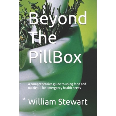 (영문도서) Beyond The PillBox: A comprehensive guide to using food and nutrients for emergency health needs Paperback, Independently Published, English, 9798393986568