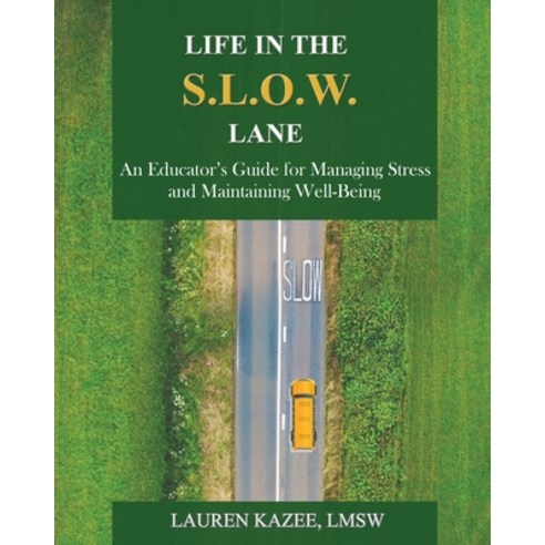 (영문도서) Life in the S.L.O.W. Lane: An Educator''s Guide for Managing Stress and Maintaining Well-Being Paperback, Write Agent, English, 9780980115925