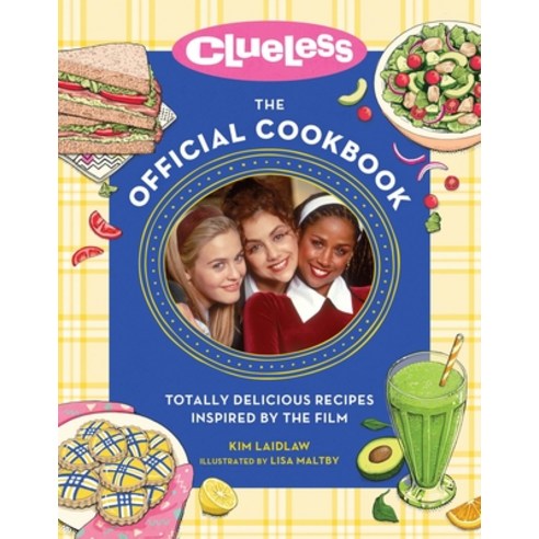 (영문도서) Clueless: The Official Cookbook: Totally Delicious Recipes Inspired by the Film Hardcover, Running Press Adult, English, 9780762483686