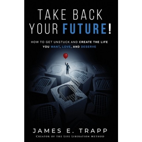 Take Back Your Future!: Get Unstuck and Create the Life You Want Love and Deserve Hardcover, Star Human Capital LLC, English, 9781648267802
