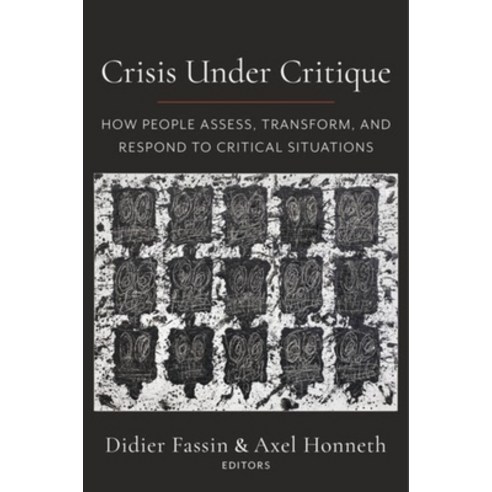 (영문도서) Crisis Under Critique: How People Assess Transform and Respond to Critical Situations Hardcover, Columbia University Press, English, 9780231204323