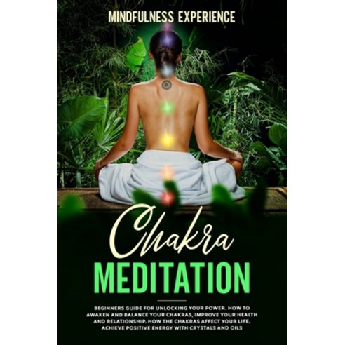Chakra Meditation: Beginners Guide for Unlocking Your Power. How to Awaken and Balance Your Chakras ... Paperback, Independently Published, English, 9798712196036