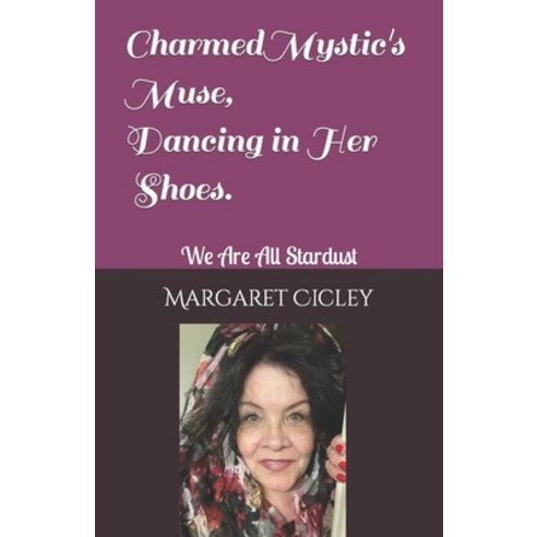 (영문도서) Charmed Mystic''s Muse Dancing in Her Shoes.: We Are All Stardust Paperback, Independently Published, English, 9798422397990