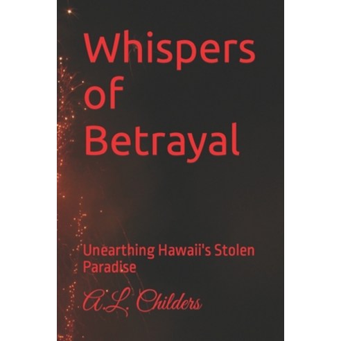 (영문도서) Whispers of Betrayal: Unearthing Hawaii''s Stolen Paradise Paperback, Independently Published, English, 9798858056522