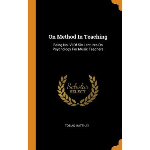 (영문도서) On Method In Teaching: Being No. Vi Of Six Lectures On Psychology For Music Teachers Hardcover, Franklin Classics, English, 9780343424527