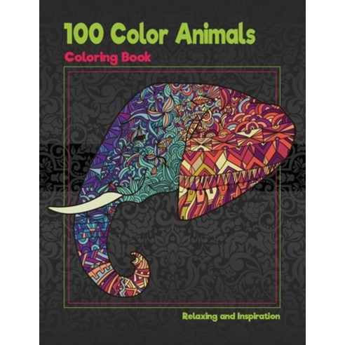 100 Color Animals - Coloring Book - Relaxing and Inspiration Paperback, Independently Published