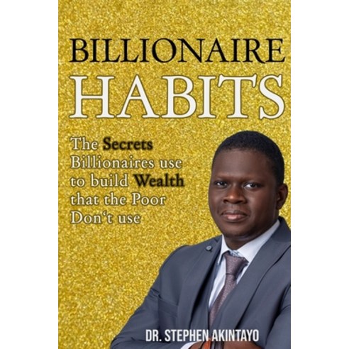Billionaire Habits: The Secrets Billionaires use that the Poor don''t use Paperback, Independently Published, English, 9798739136626
