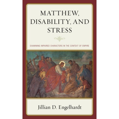 (영문도서) Matthew Disability and Stress: Examining Impaired Characters in the Context of Empire Hardcover, Fortress Academic, English, 9781978712034