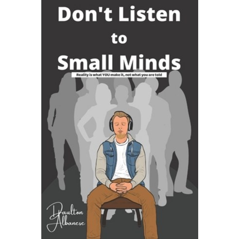Don''t Listen to Small Minds Paperback, Independently Published, English, 9798699159376