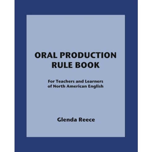 Oral Production Rule Book: For Teachers and Learners of North American English Paperback, ESL Training Services, 9780984281367