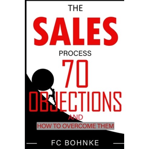(영문도서) The Sales Process: 70 Objections and How to Overcome Them - Sales Book - Objection Handling Paperback, Independently Published, English, 9798544775638