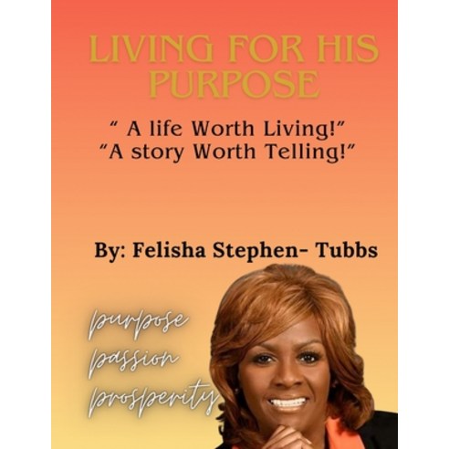 (영문도서) Living for His Purpose: A Life Worth Living A Story Worth Telling! Paperback, Independently Published, English, 9798322144892